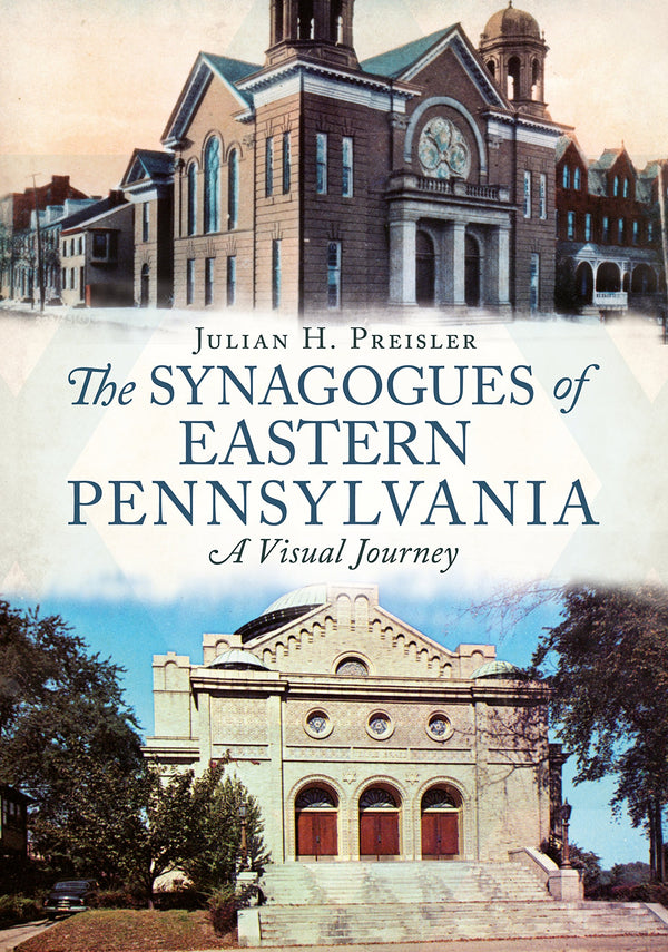 The Synagogues of Eastern Pennsylvania: A Visual Journey