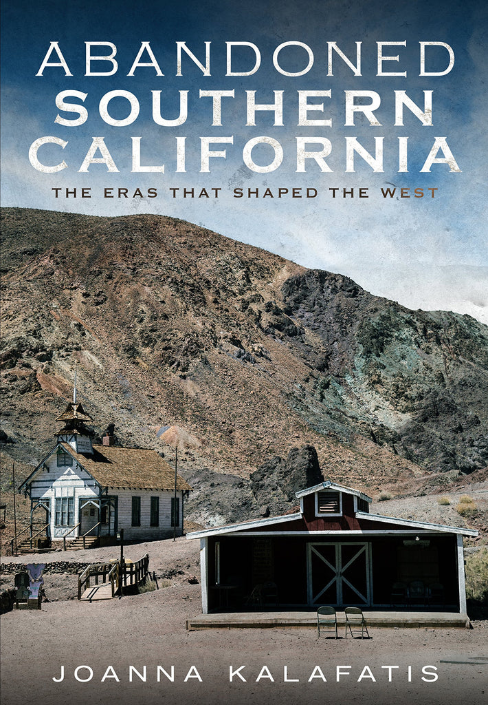 Abandoned Southern California: The Eras That Shaped the West