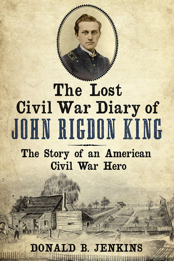 The Lost Civil War Diary of Captain John Rigdon King