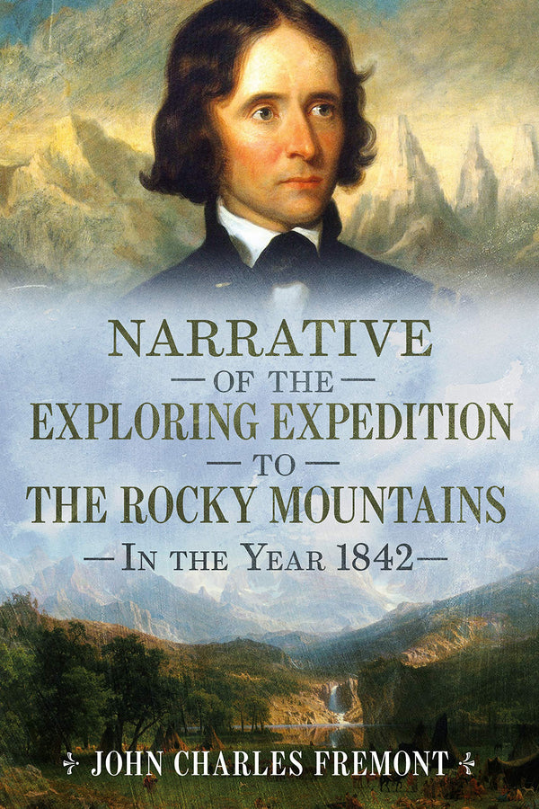 Narrative of the Exploring Expedition to the Rocky Mountains in the Year 1842