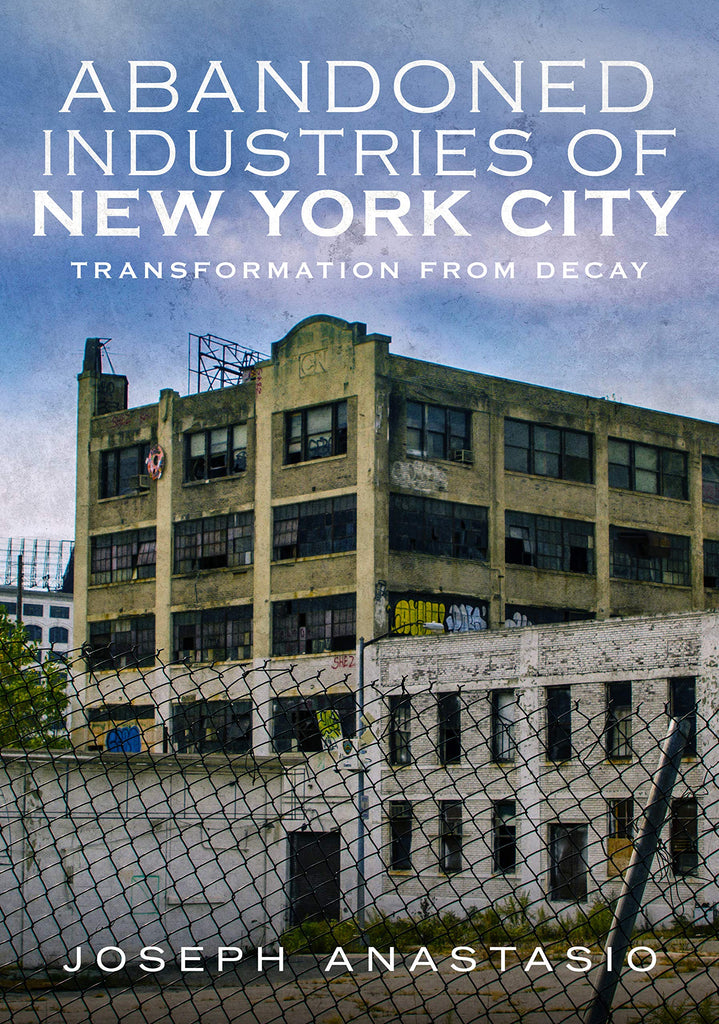 Abandoned Industries of New York City: Transformation From Decay