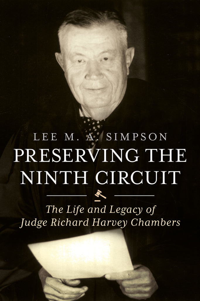 Preserving the Ninth Circuit: The Life and Legacy of Judge Richard Harvey Chambers
