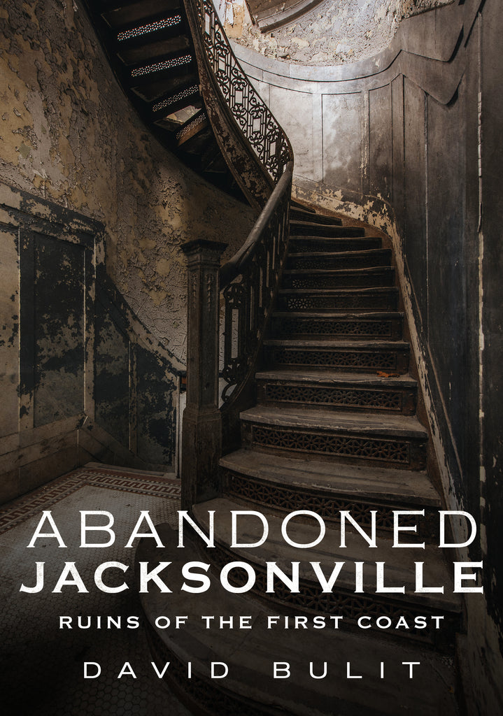 Abandoned Jacksonville: Ruins of the First Coast