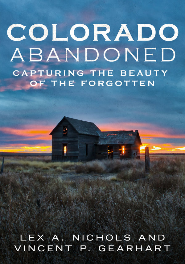 Colorado Abandoned: Capturing the Beauty of the Forgotten