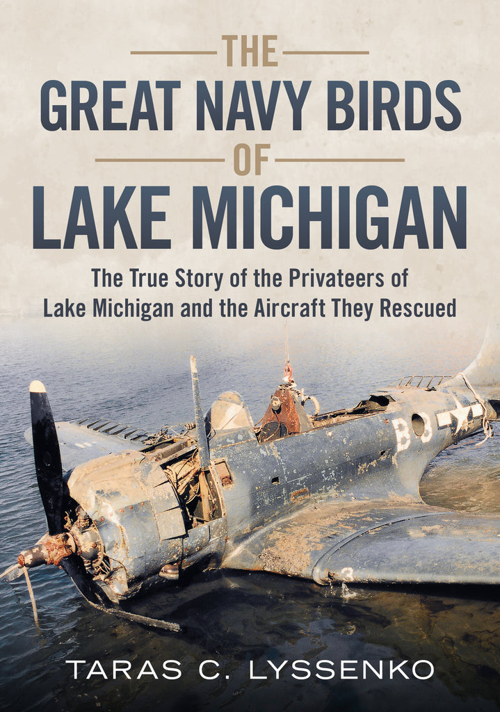 The Great Navy Birds of Lake Michigan: The True Story of the Privateers of Lake Michigan and the Air