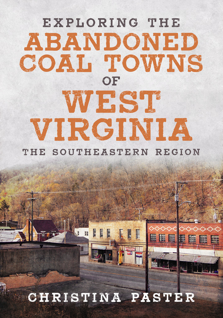 Exploring the Abandoned Coal Towns of West Virginia: The Southeastern Region