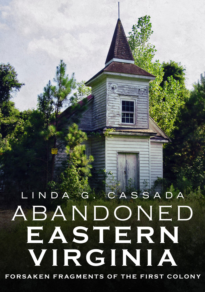Abandoned Eastern Virginia: Forsaken Fragments of the First Colony
