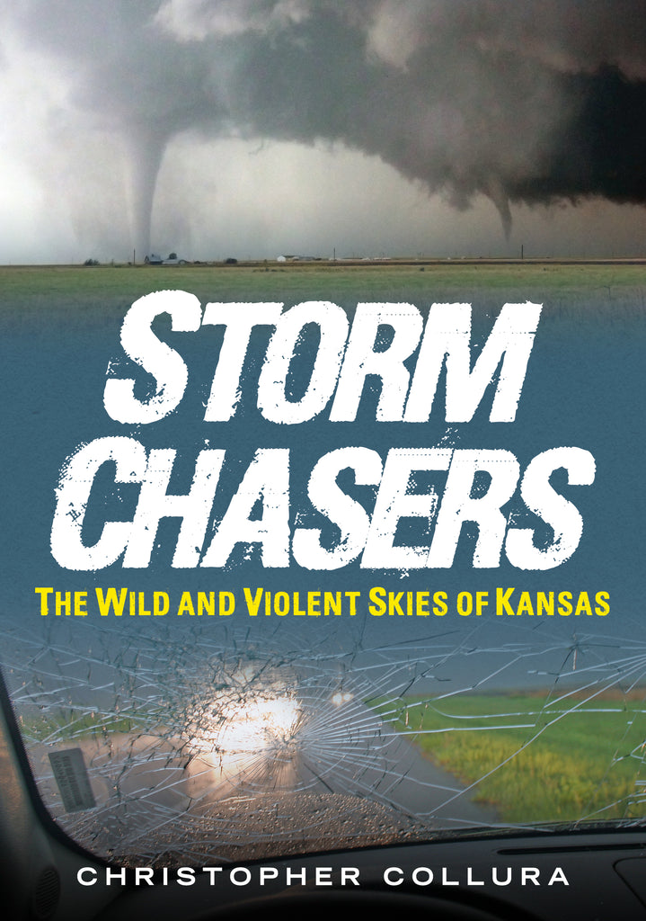 Storm Chasers: The Wild and Violent Skies of Kansas - available now from America Through Time