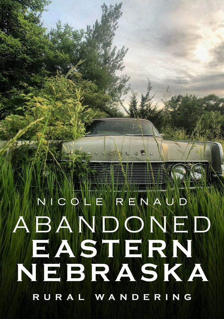 Abandoned Eastern Nebraska: Rural Wandering - available now from America Through Time