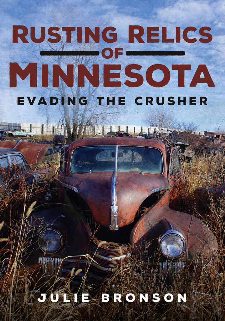  Rusting Relics of Minnesota: Evading the Crusher - available now from America Through Time
