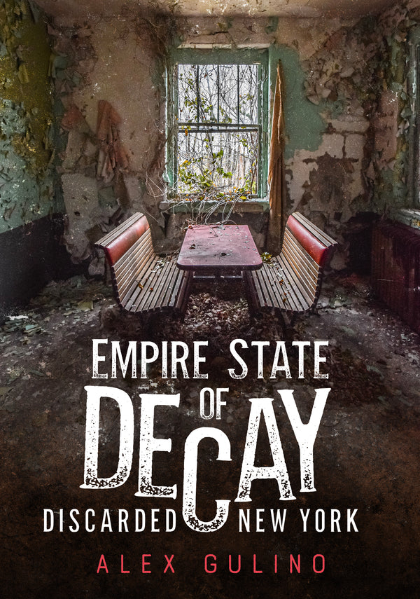 Empire State of Decay: Discarded New York - available now from America Through Time