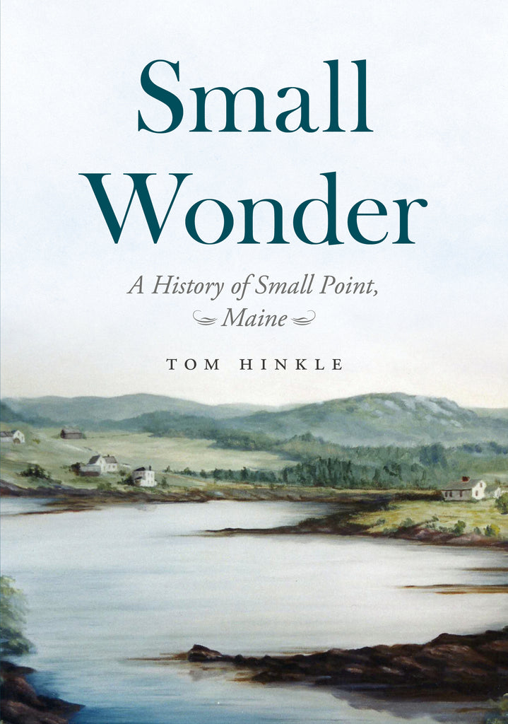Small Wonder: A History of Small Point, Maine
