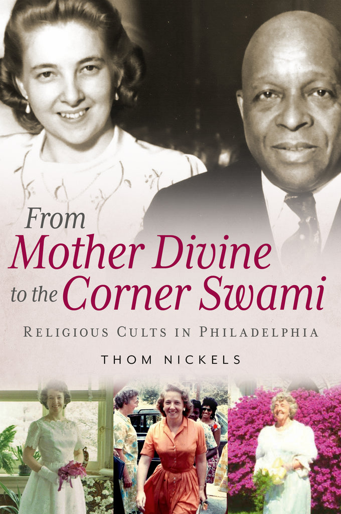 From Mother Divine to the Corner Swami: Religious Cults in Philadelphia