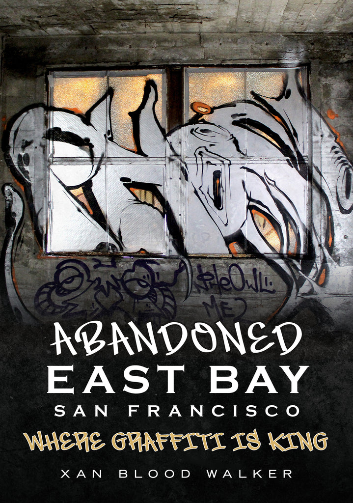 Abandoned East Bay San Francisco: Where Graffiti Is King