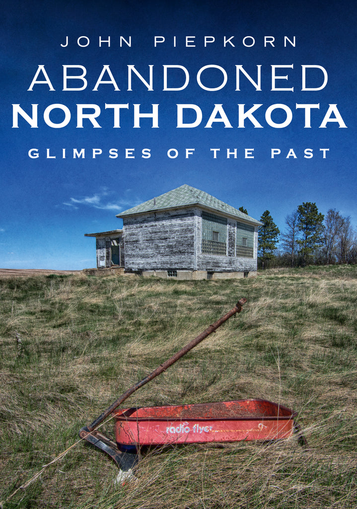Abandoned North Dakota: Glimpses of the Past