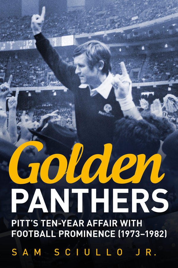 Golden Panthers: Pitt’s Ten-Year Affair with Football Prominence (1973–1982)