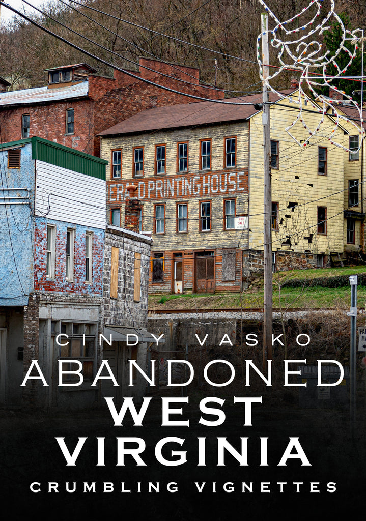 Abandoned West Virginia: Crumbling Vignettes