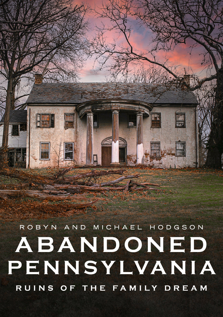 Abandoned Pennsylvania: Ruins of the Family Dream