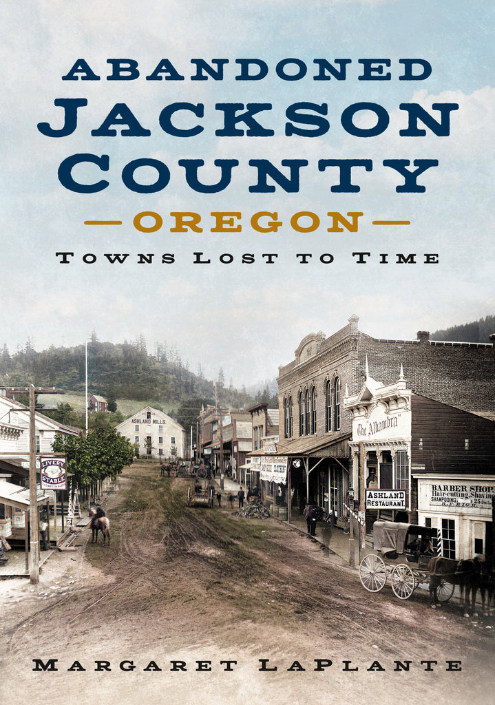 Abandoned Jackson County, Oregon: Towns Lost to Time