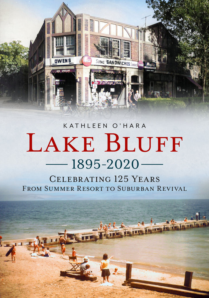 Lake Bluff 1895-2020: Celebrating 125 Years From Summer Resort to Suburban Revival