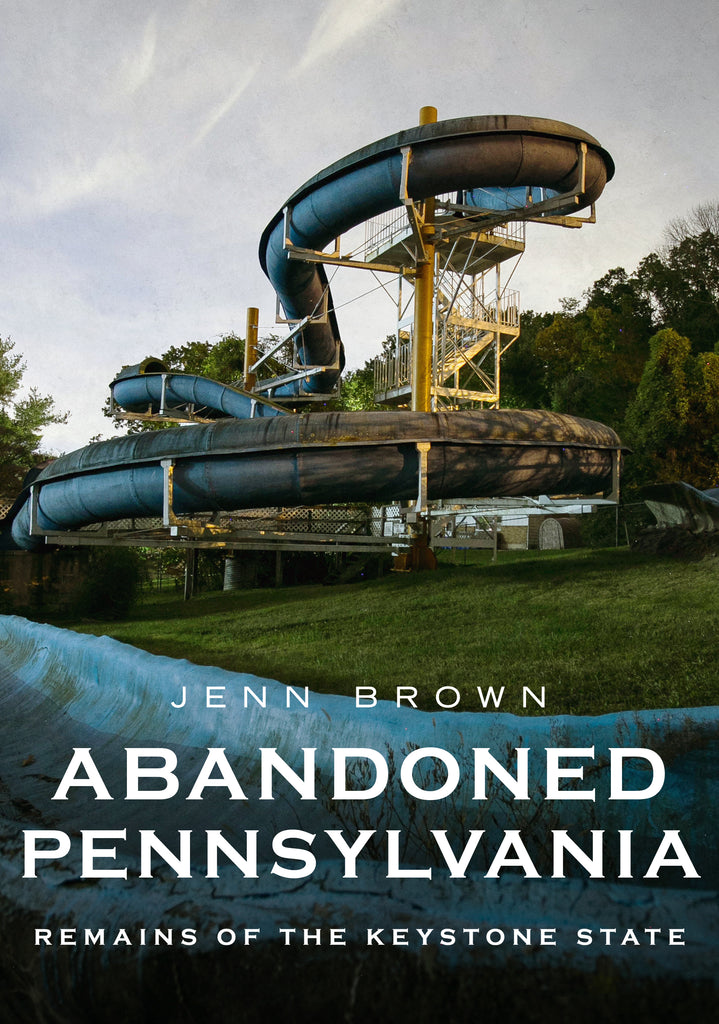 Abandoned Pennsylvania: Remains of the Keystone State