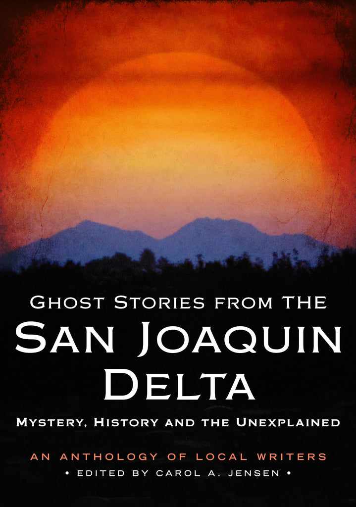 Ghost Stories from the San Joaquin Delta: Mystery, History and the Unexplained
