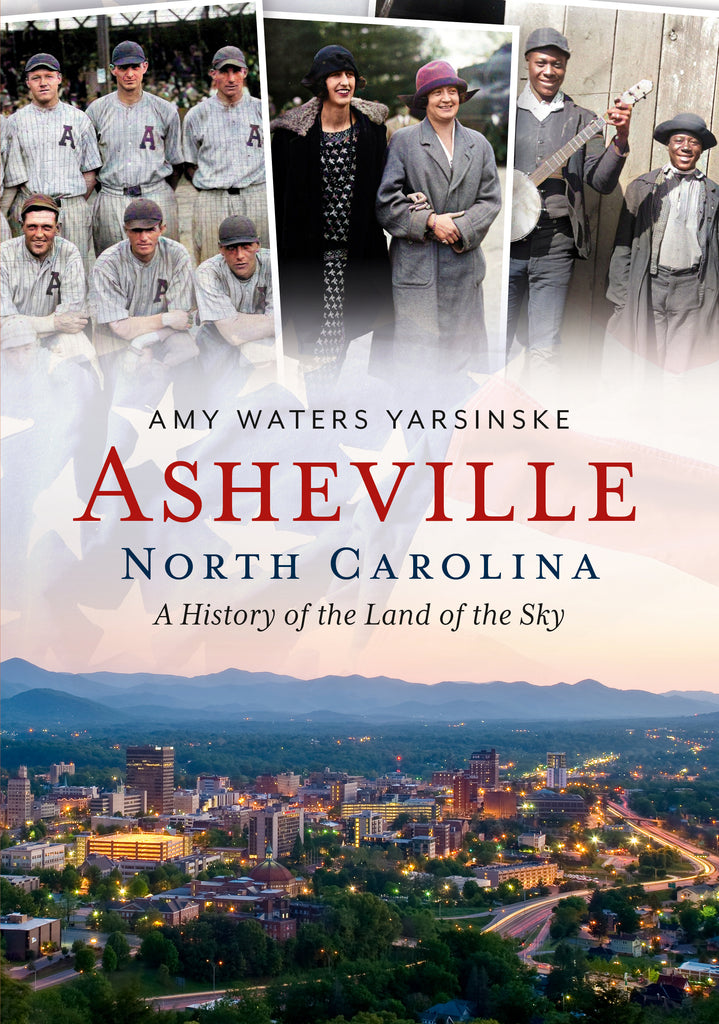 Asheville, North Carolina: A History of the Land of the Sky