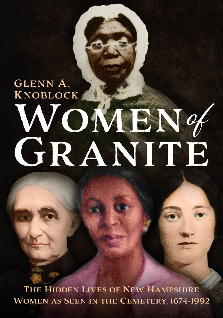 Women of Granite: The Hidden Lives of New Hampshire Women as Seen in the Cemetery, 1674-1992