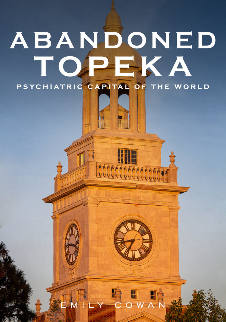 Abandoned Topeka: Psychiatric Capital of the World