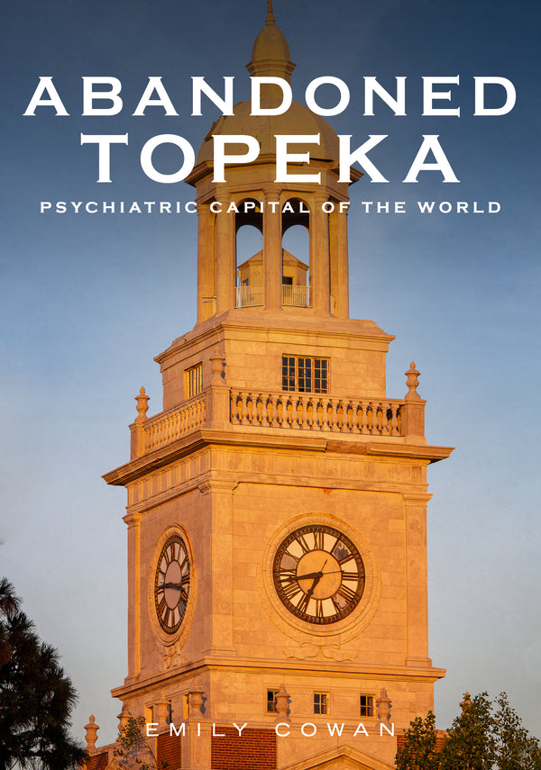 Abandoned Topeka: Psychiatric Capital of the World