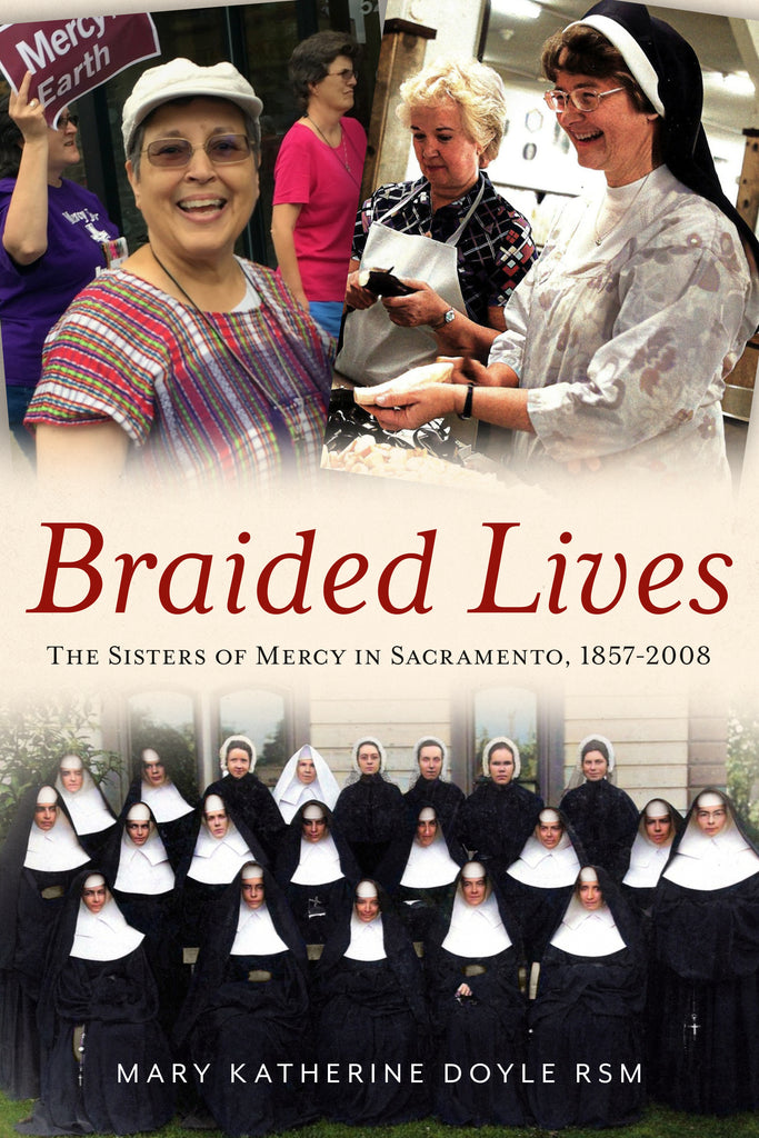 Braided Lives: The Sisters of Mercy in Sacramento, 1857-2008