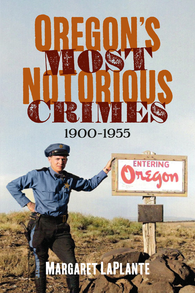 Oregon’s Most Notorious Crimes, 1900-1955