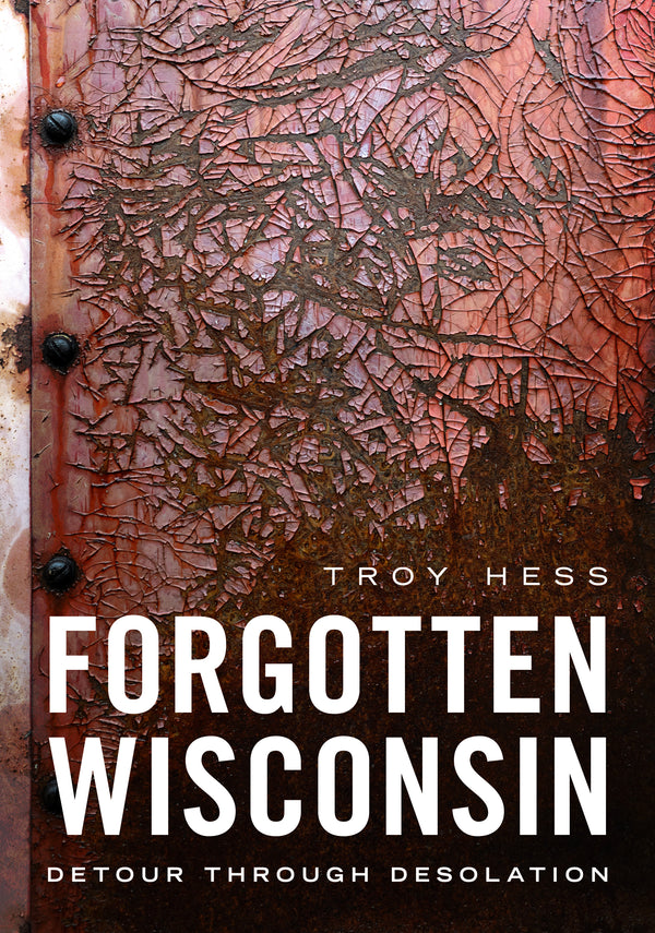 Forgotten Wisconsin: Detour Through Desolation