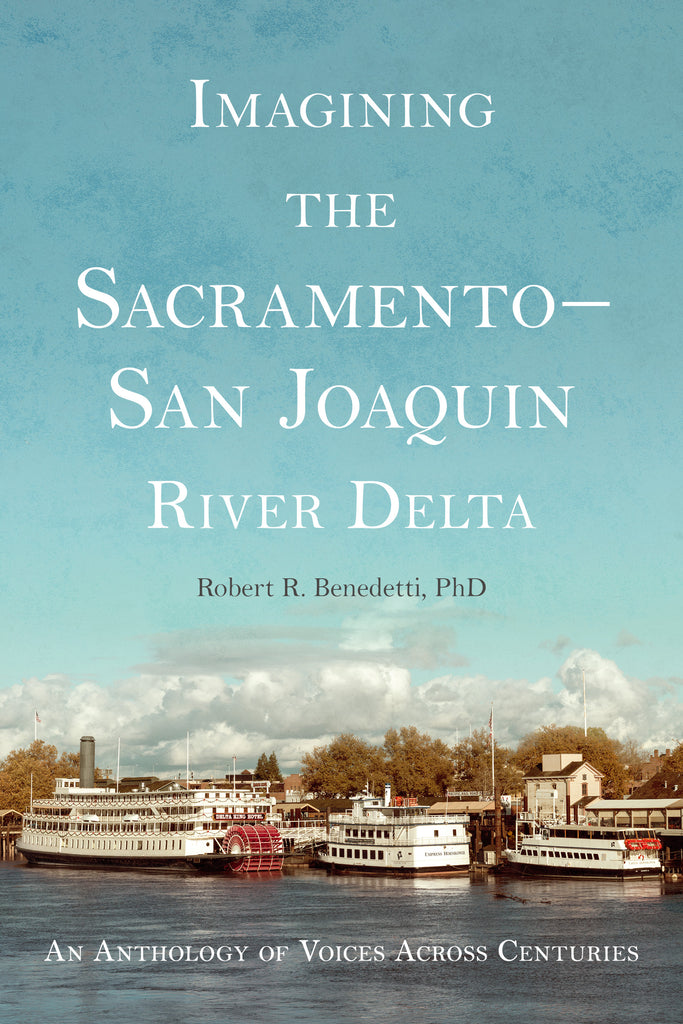 Imagining the Sacramento–San Joaquin River Delta: An Anthology of Voices Across Centuries