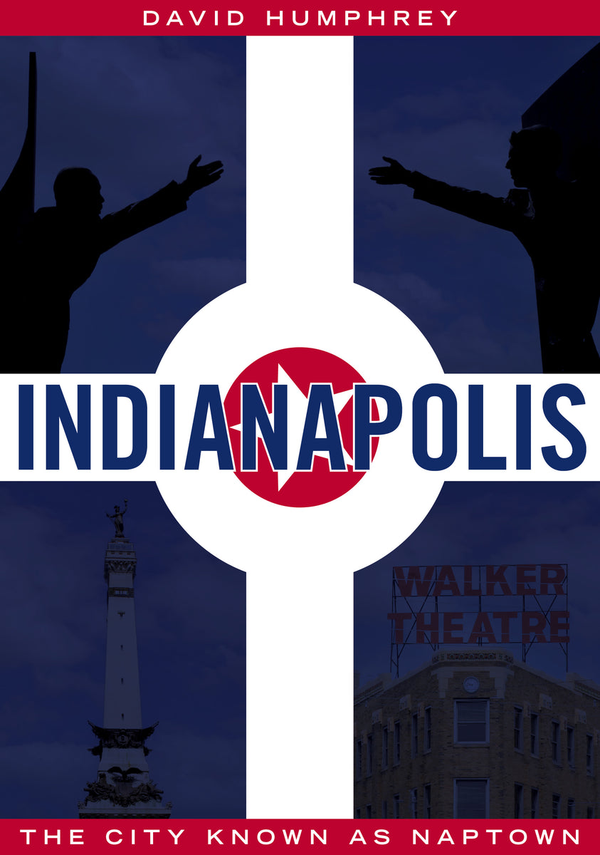 Indianapolis The City Known as Naptown America Through Time