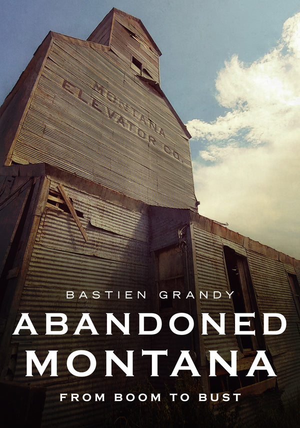Abandoned Montana: From Boom to Bust