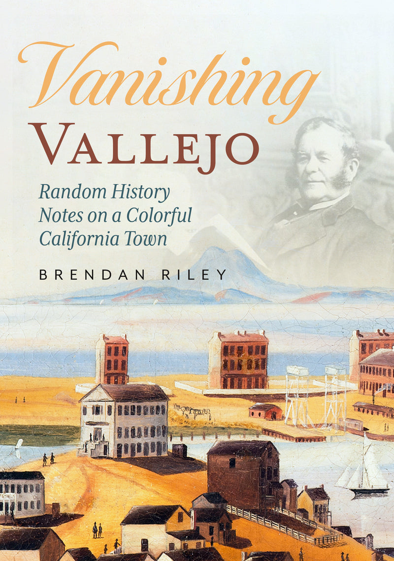 Vanishing Vallejo, Random History Notes on a Northern California Town. [Book]