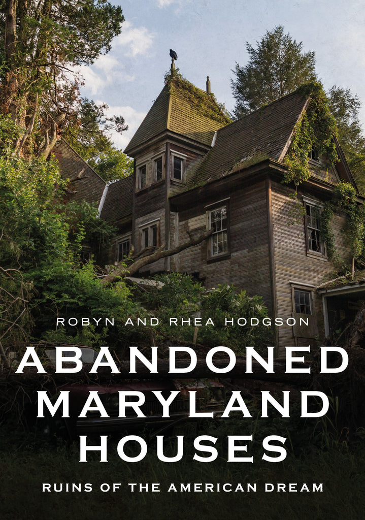 Abandoned Maryland Houses: Ruins of the American Dream