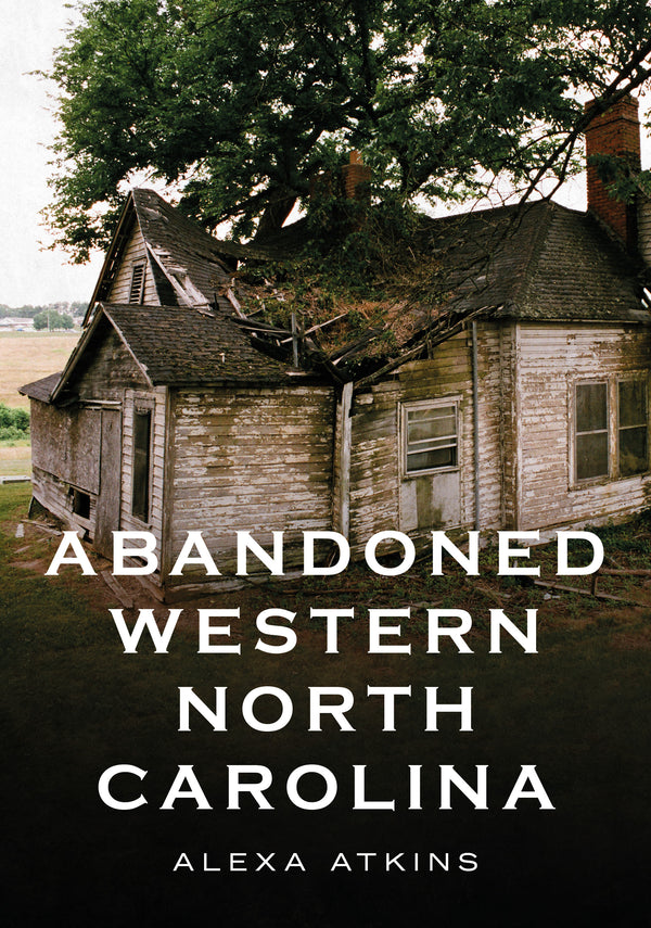 Abandoned Western North Carolina: Echoes in the Architecture