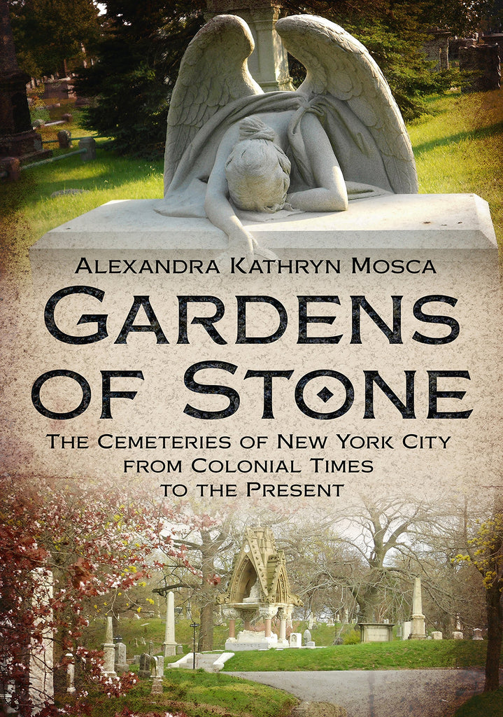 Gardens of Stone: The Cemeteries of New York City from Colonial Times to the Present