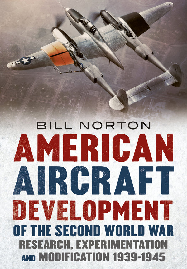 American Aircraft Development of the Second World War: Research, Experimentation and Modification 1939-1945